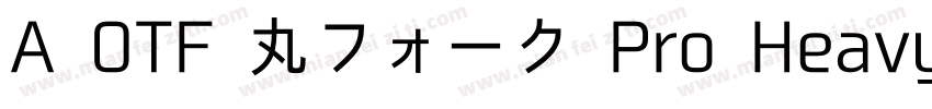 A OTF 丸フォーク Pro Heavy字体转换